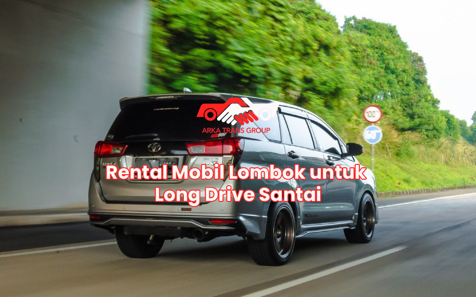 Rental Mobil Lombok untuk Long Drive Santai