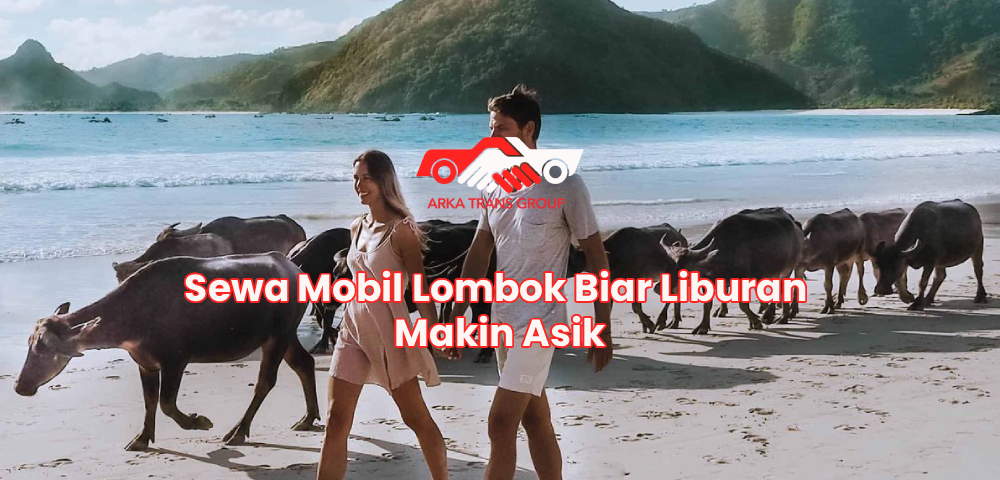 Sewa Mobil Lombok Biar Liburan Makin Asik