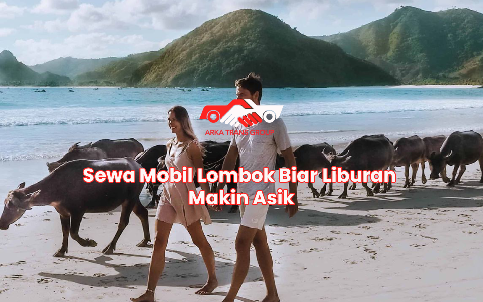 Sewa Mobil Lombok Biar Liburan Makin Asik