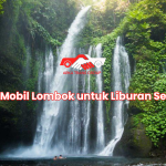 Sewa Mobil Lombok untuk Liburan Sekolah