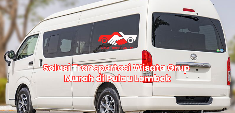 Solusi Transportasi Wisata Grup Murah di Pulau Lombok