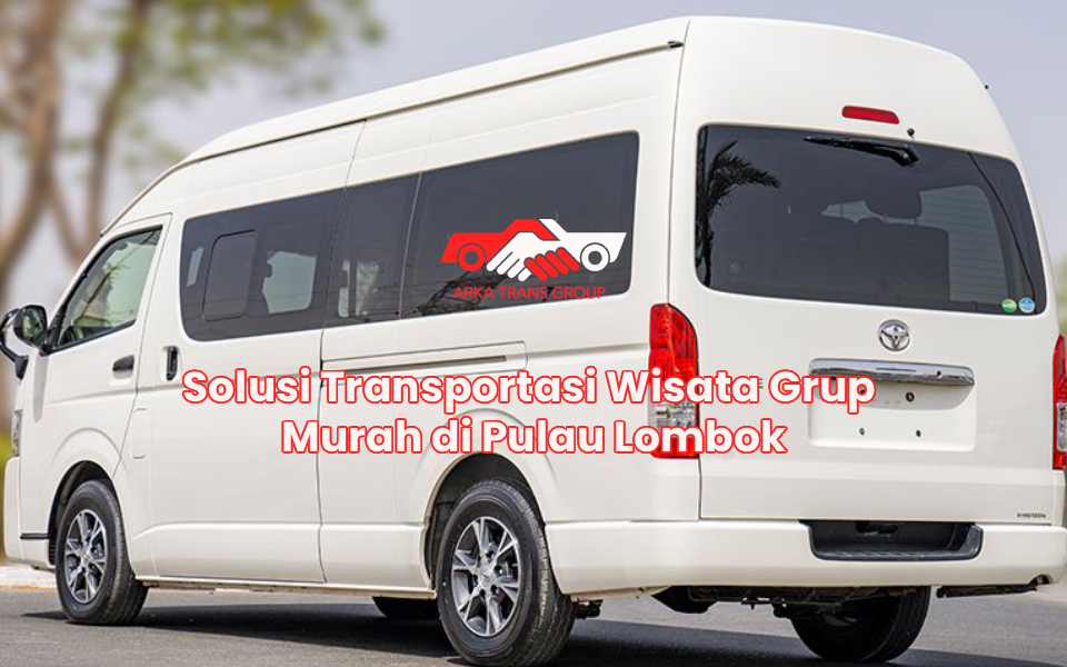 Solusi Transportasi Wisata Grup Murah di Pulau Lombok