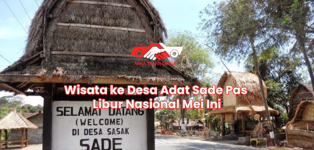 Wisata ke Desa Adat Sade Pas Libur Nasional Mei Ini