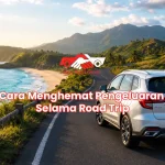 Cara Menghemat Pengeluaran Selama Road Trip