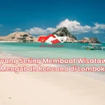 Hal yang Sering Membuat Wisatawan Mengubah Rencana di Lombok
