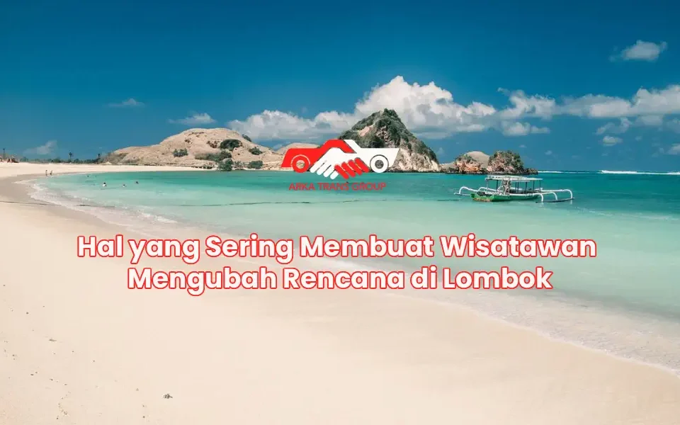 Hal yang Sering Membuat Wisatawan Mengubah Rencana di Lombok