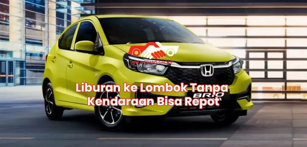 Liburan ke Lombok Tanpa Kendaraan Bisa Repot