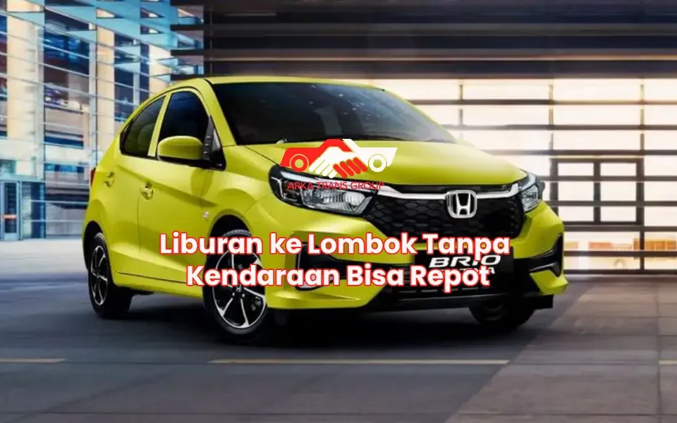 Liburan ke Lombok Tanpa Kendaraan Bisa Repot