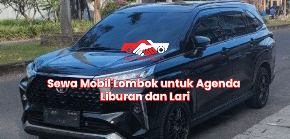 Sewa Mobil Lombok untuk Agenda Liburan dan Lari