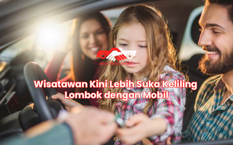 Wisatawan Kini Lebih Suka Keliling Lombok dengan Mobil