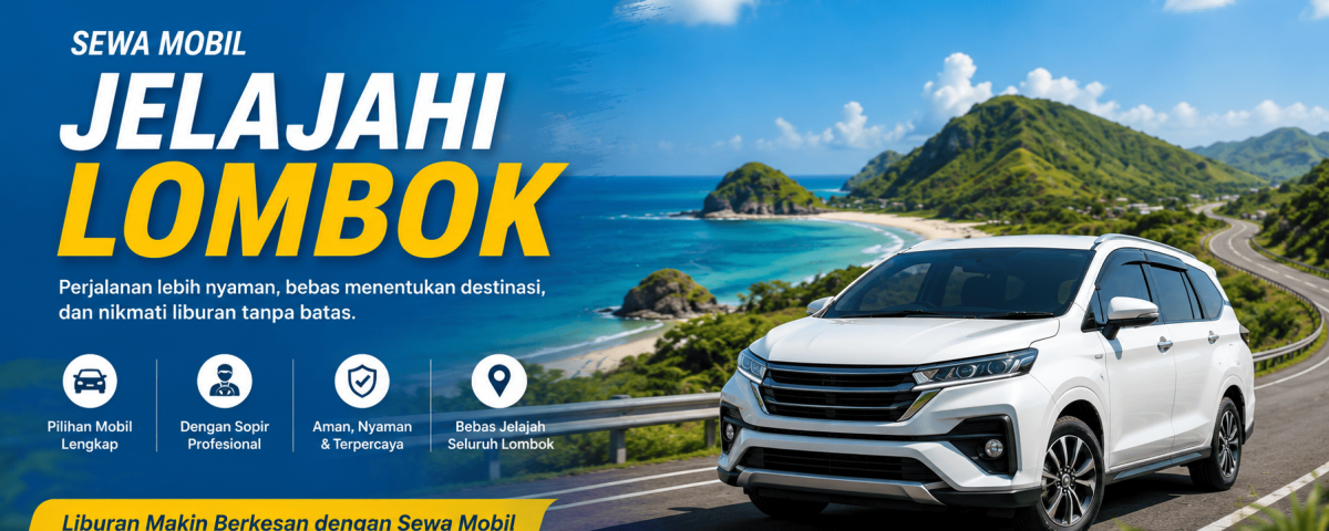 Panduan Lengkap Sewa Mobil di Lombok untuk Pemula