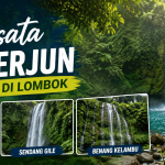 3 Wisata Air Terjun Terindah di Lombok