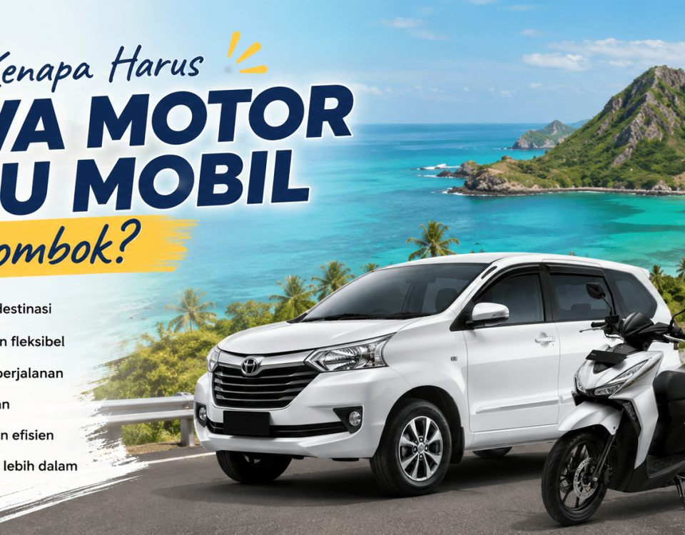 Alasan Kenapa Harus Sewa Motor atau Mobil di Lombok