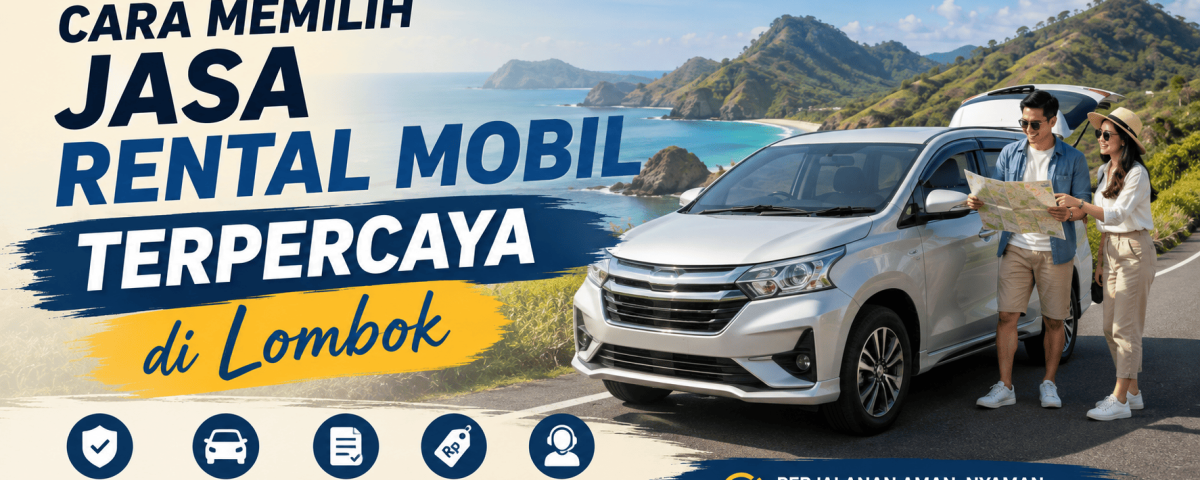 Cara Memilih Jasa Rental Mobil Terpercaya di Lombok