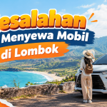 7 Kesalahan Menyewa Mobil di Lombok