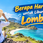 Berapa Hari Ideal untuk Liburan di Lombok