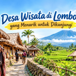 Desa Wisata di Lombok yang Menarik untuk Dikunjungi