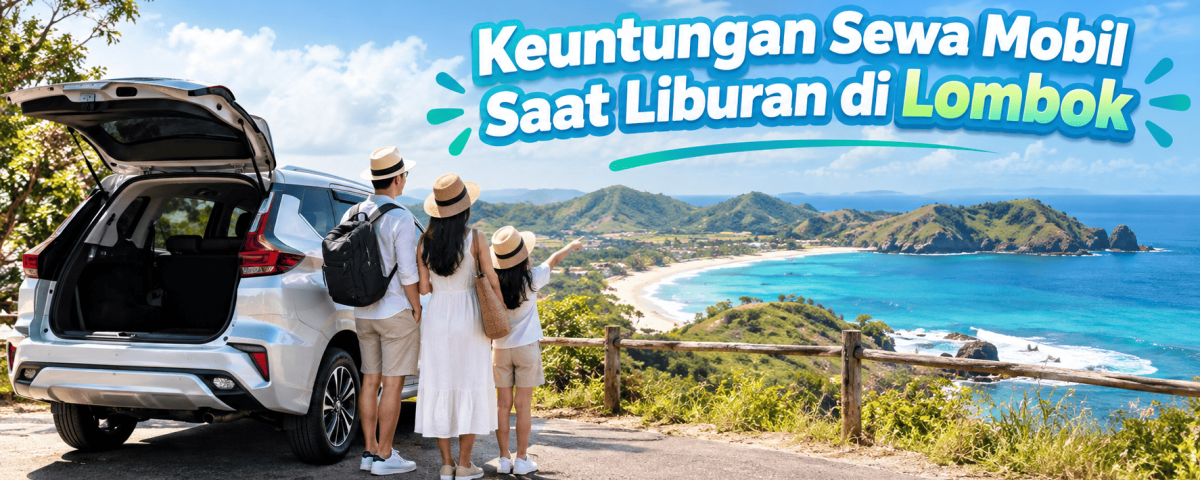 Keuntungan Sewa Mobil Saat Liburan di Lombok