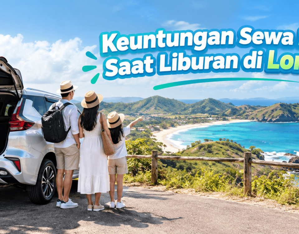 Keuntungan Sewa Mobil Saat Liburan di Lombok