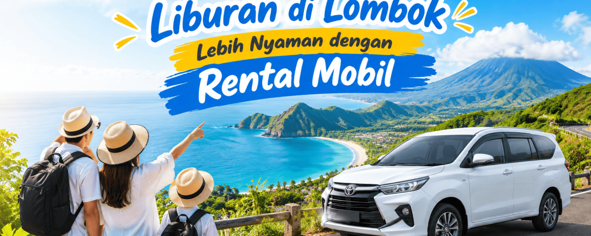 Liburan di Lombok Lebih Nyaman dengan Rental Mobil
