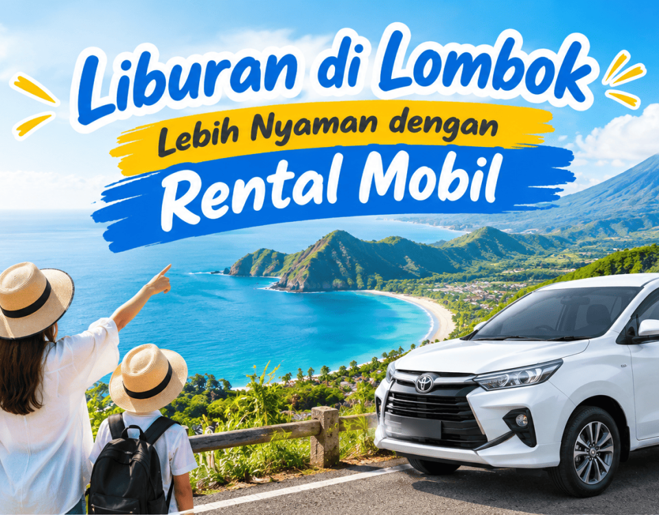 Liburan di Lombok Lebih Nyaman dengan Rental Mobil