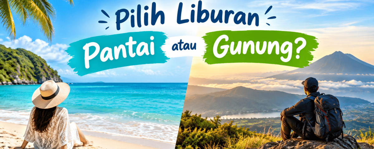 Pilih Liburan Pantai atau Gunung