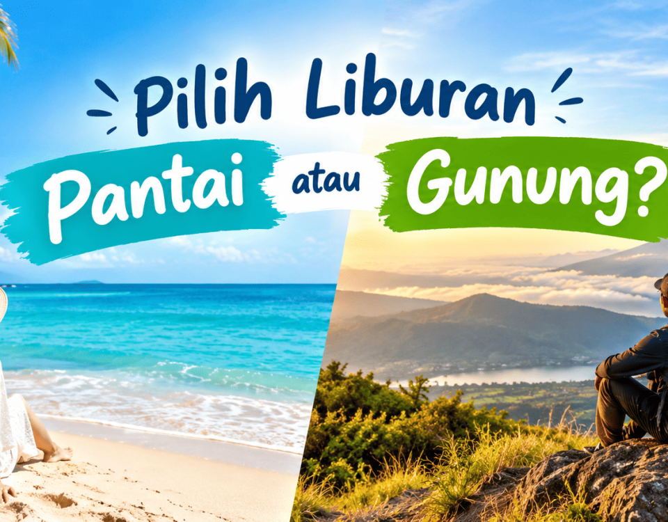 Pilih Liburan Pantai atau Gunung