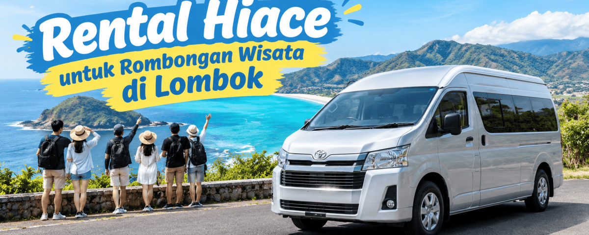 Rental Hiace untuk Rombongan Wisata di Lombok