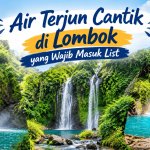Air Terjun Cantik di Lombok yang Wajib Masuk List