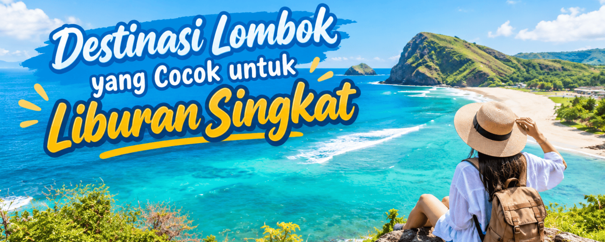 Destinasi Lombok yang Cocok untuk Liburan Singkat