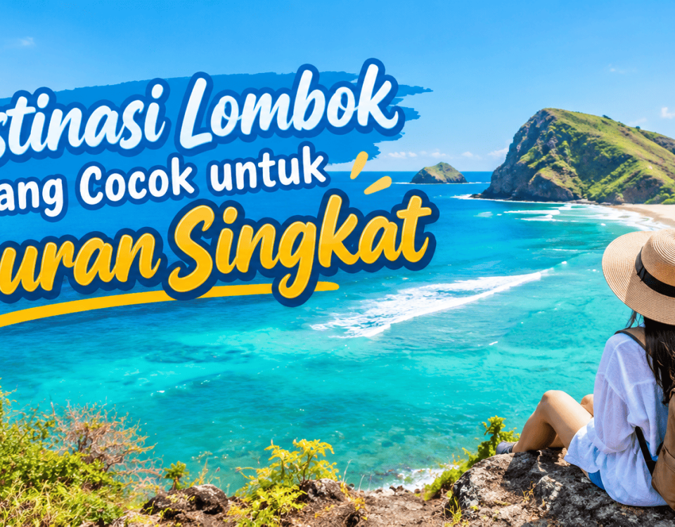 Destinasi Lombok yang Cocok untuk Liburan Singkat