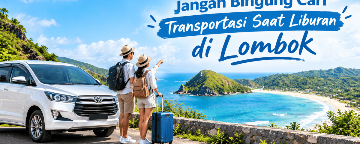 Jangan Bingung Cari Transportasi Saat Liburan di Lombok