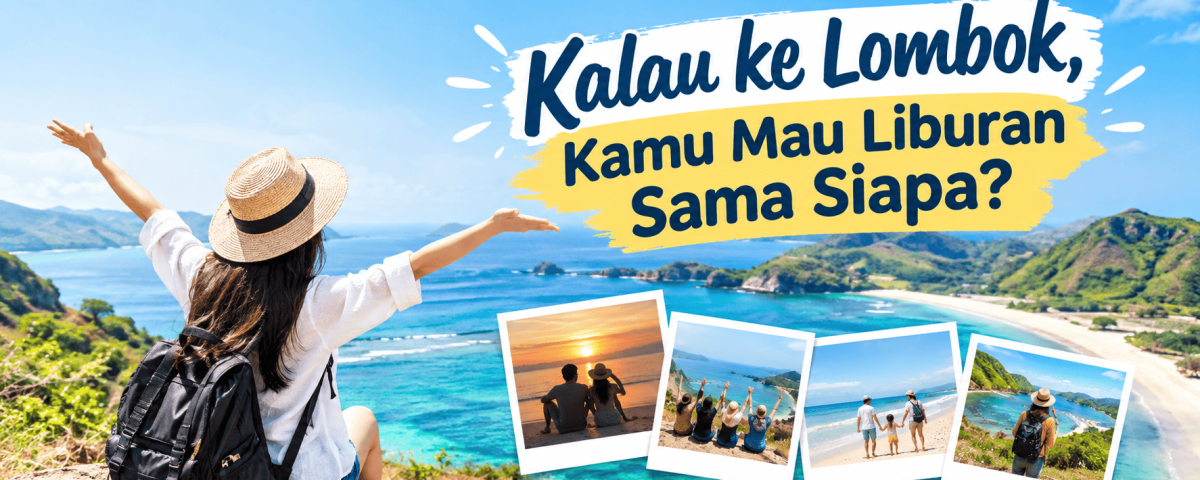 Kalau ke Lombok Kamu Mau Liburan Sama Siapa