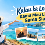 Kalau ke Lombok Kamu Mau Liburan Sama Siapa