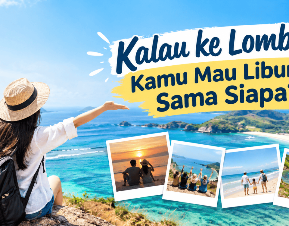 Kalau ke Lombok Kamu Mau Liburan Sama Siapa