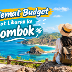 Tips Hemat Budget Saat Liburan ke Lombok agar Tetap Seru dan Nyaman